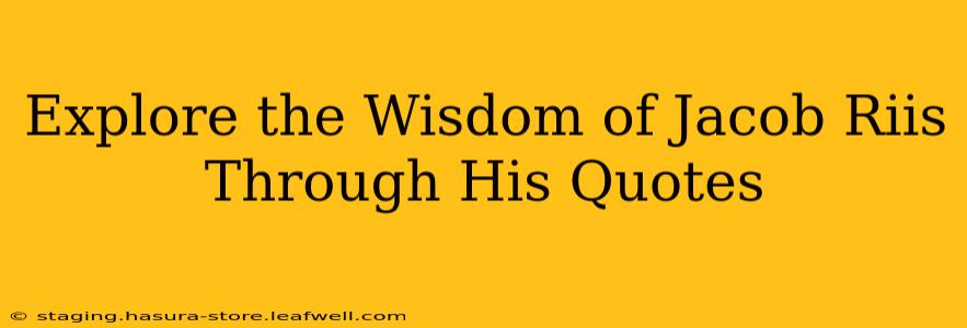 Explore the Wisdom of Jacob Riis Through His Quotes