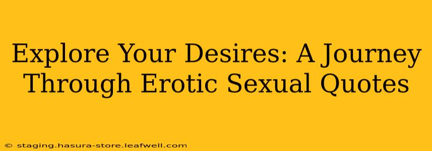 Explore Your Desires: A Journey Through Erotic Sexual Quotes Explore Your Desires: A Journey Through Erotic Sexual Quotes