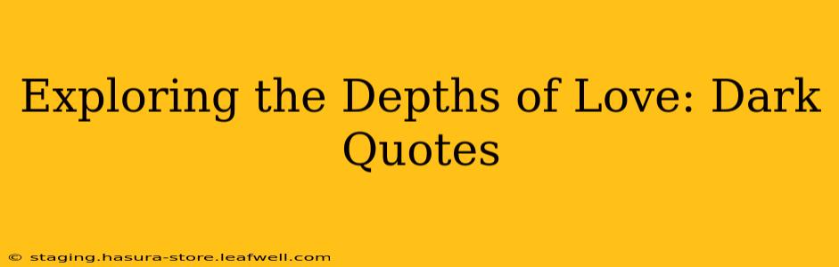 Exploring the Depths of Love: Dark Quotes
