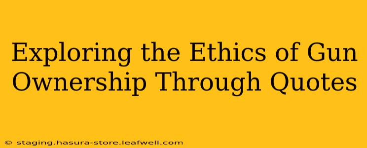 Exploring the Ethics of Gun Ownership Through Quotes