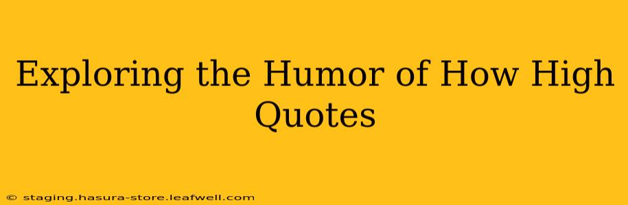 Exploring the Humor of How High Quotes