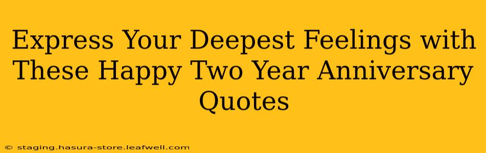 Express Your Deepest Feelings with These Happy Two Year Anniversary Quotes