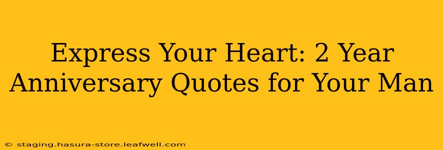 Express Your Heart: 2 Year Anniversary Quotes for Your Man