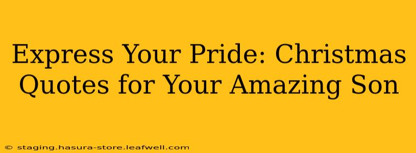 Express Your Pride: Christmas Quotes for Your Amazing Son