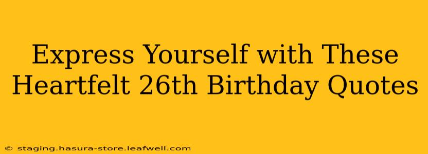 Express Yourself with These Heartfelt 26th Birthday Quotes