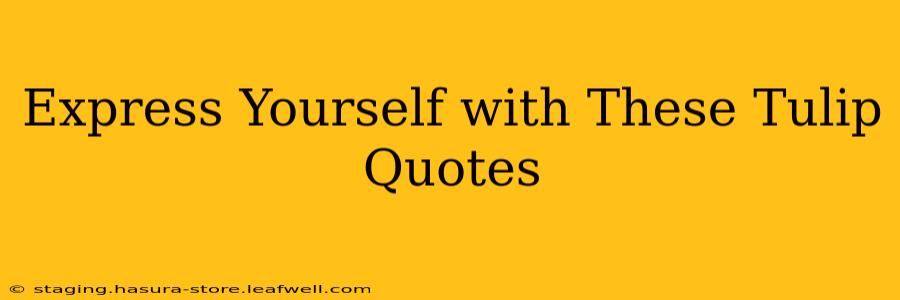 Express Yourself with These Tulip Quotes