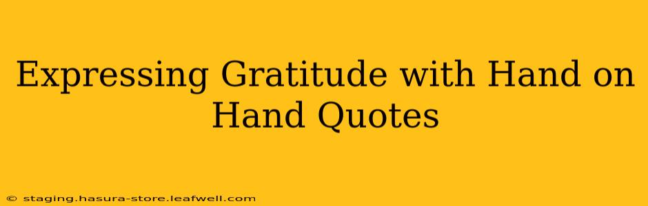 Expressing Gratitude with Hand on Hand Quotes