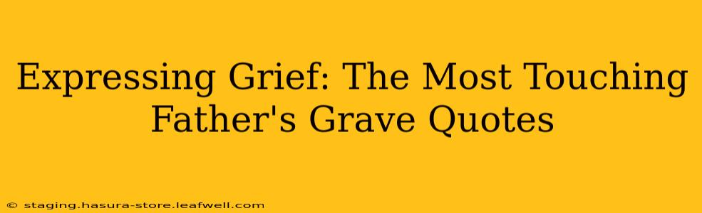 Expressing Grief: The Most Touching Father's Grave Quotes