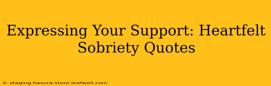 Expressing Your Support: Heartfelt Sobriety Quotes