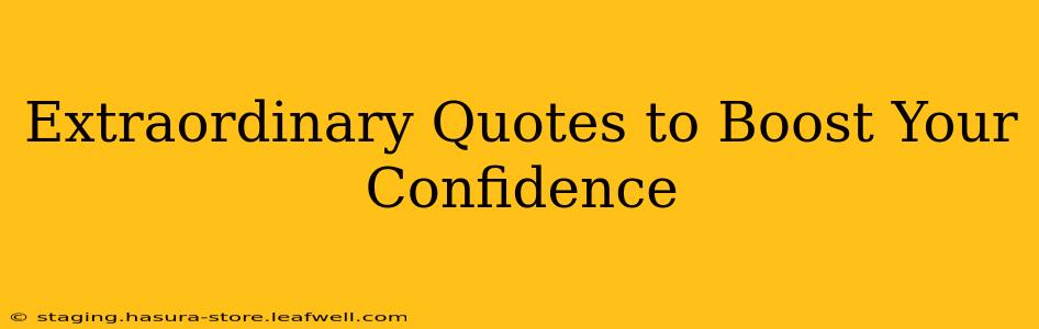 Extraordinary Quotes to Boost Your Confidence