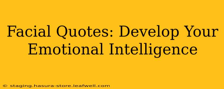Facial Quotes: Develop Your Emotional Intelligence