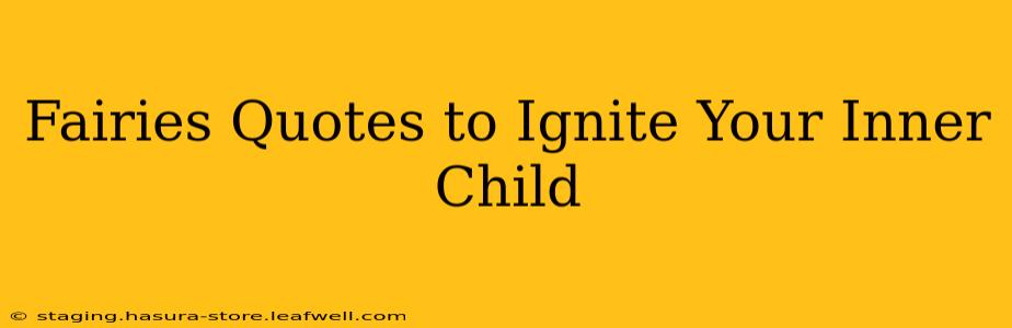 Fairies Quotes to Ignite Your Inner Child