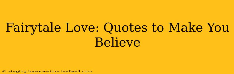 Fairytale Love: Quotes to Make You Believe