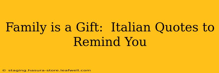 Family is a Gift:  Italian Quotes to Remind You