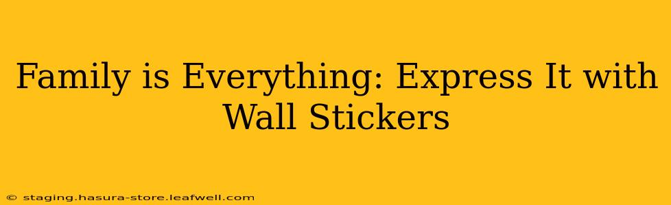 Family is Everything: Express It with Wall Stickers