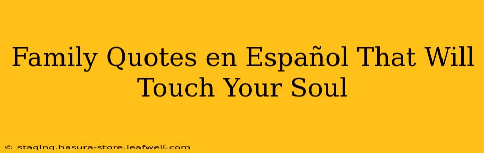 Family Quotes en Español That Will Touch Your Soul