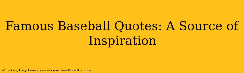 Famous Baseball Quotes: A Source of Inspiration