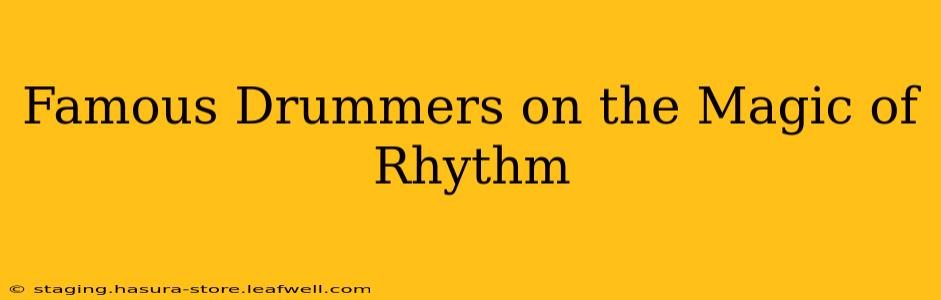 Famous Drummers on the Magic of Rhythm
