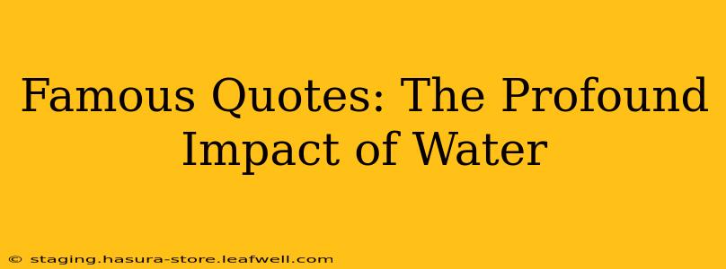 Famous Quotes: The Profound Impact of Water