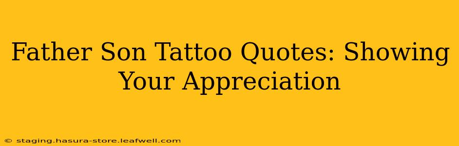 Father Son Tattoo Quotes: Showing Your Appreciation