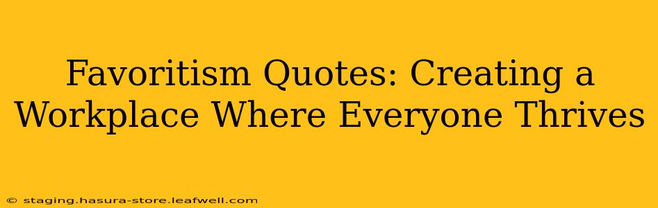 Favoritism Quotes: Creating a Workplace Where Everyone Thrives