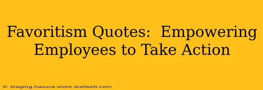 Favoritism Quotes:  Empowering Employees to Take Action