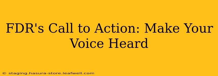 FDR's Call to Action: Make Your Voice Heard