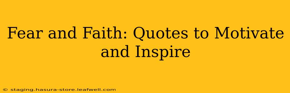 Fear and Faith: Quotes to Motivate and Inspire
