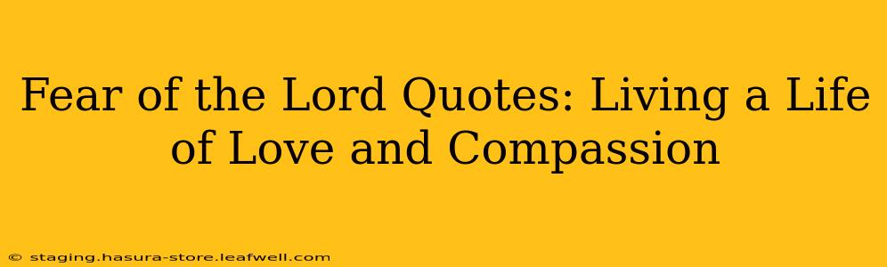 Fear of the Lord Quotes: Living a Life of Love and Compassion