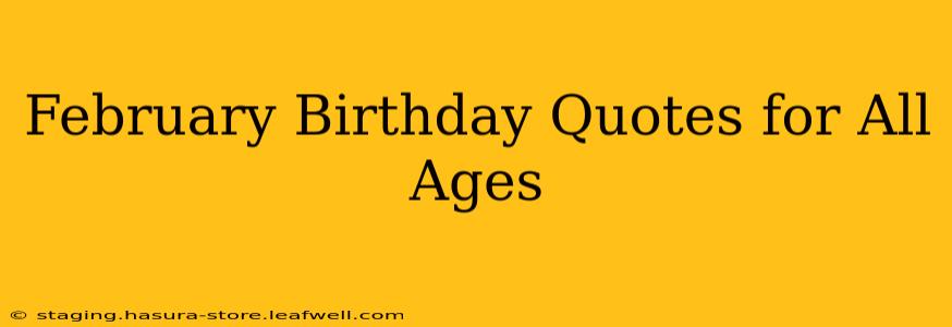 February Birthday Quotes for All Ages