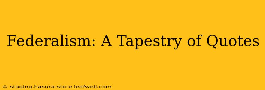 Federalism: A Tapestry of Quotes