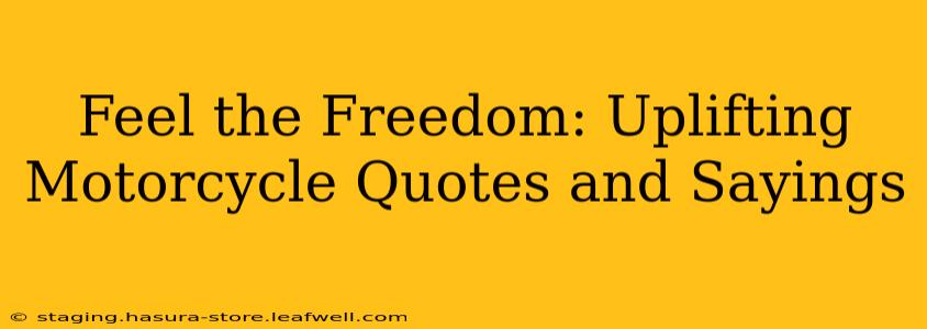 Feel the Freedom: Uplifting Motorcycle Quotes and Sayings