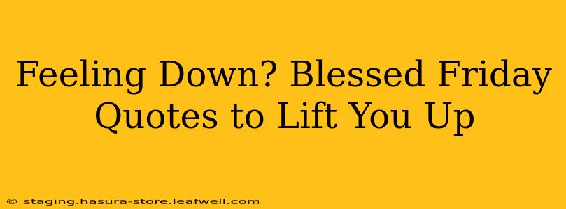 Feeling Down? Blessed Friday Quotes to Lift You Up
