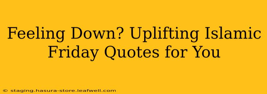 Feeling Down? Uplifting Islamic Friday Quotes for You