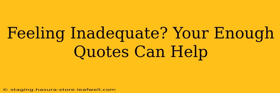 Feeling Inadequate? Your Enough Quotes Can Help