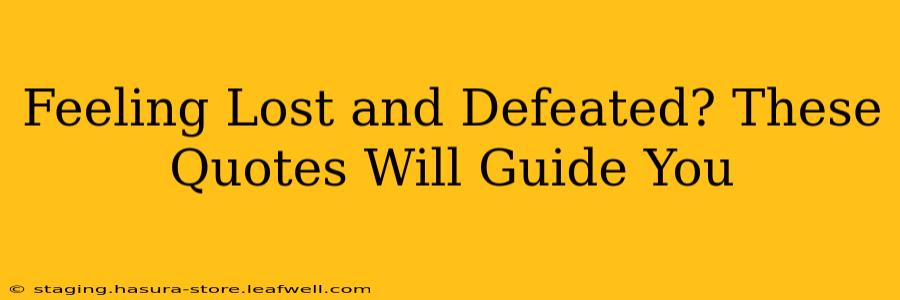 Feeling Lost and Defeated? These Quotes Will Guide You