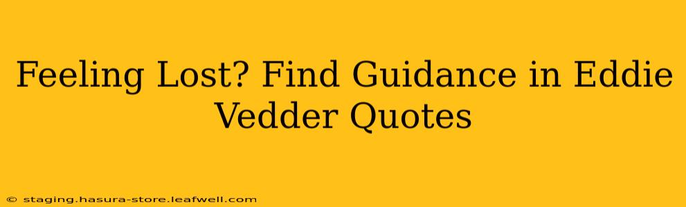 Feeling Lost? Find Guidance in Eddie Vedder Quotes