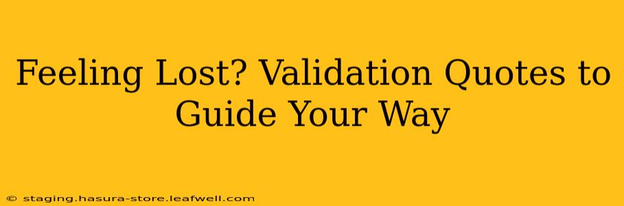 Feeling Lost? Validation Quotes to Guide Your Way