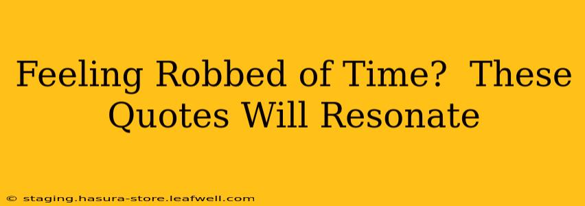 Feeling Robbed of Time?  These Quotes Will Resonate