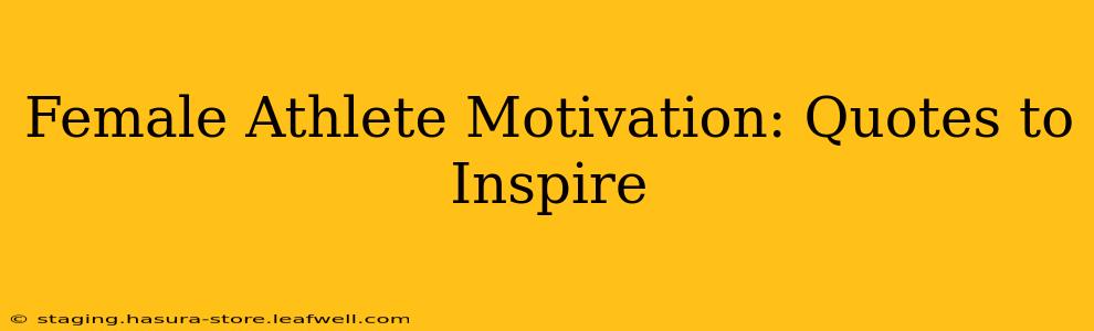 Female Athlete Motivation: Quotes to Inspire