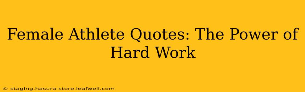 Female Athlete Quotes: The Power of Hard Work
