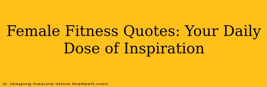 Female Fitness Quotes: Your Daily Dose of Inspiration