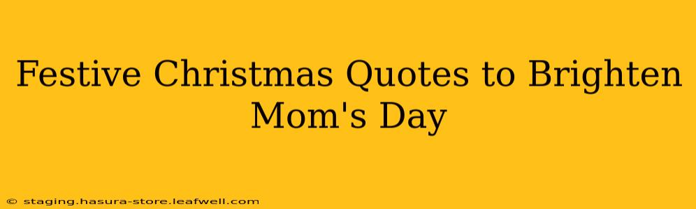 Festive Christmas Quotes to Brighten Mom's Day
