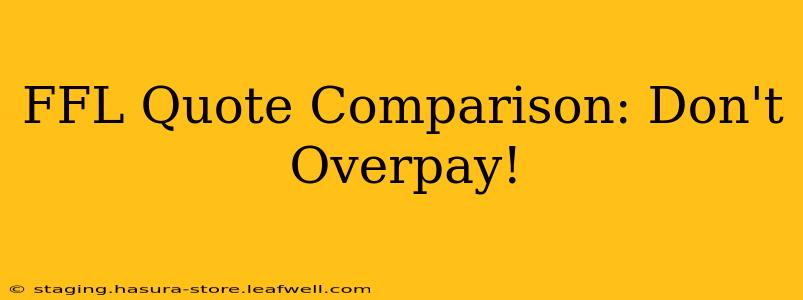 FFL Quote Comparison: Don't Overpay!