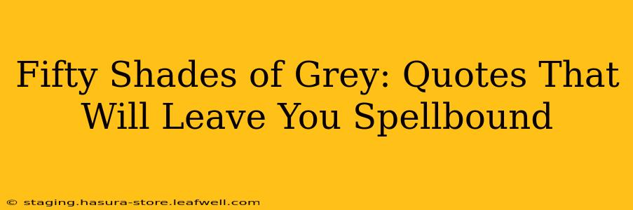 Fifty Shades of Grey: Quotes That Will Leave You Spellbound