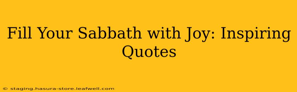 Fill Your Sabbath with Joy: Inspiring Quotes