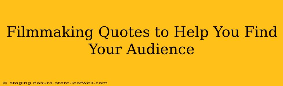 Filmmaking Quotes to Help You Find Your Audience