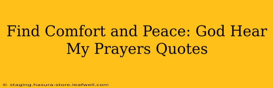 Find Comfort and Peace: God Hear My Prayers Quotes