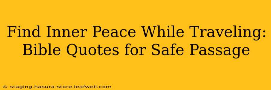 Find Inner Peace While Traveling: Bible Quotes for Safe Passage