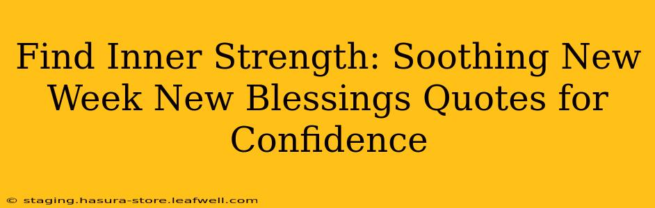 Find Inner Strength: Soothing New Week New Blessings Quotes for Confidence